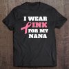 I Wear Pink For My Nana Breast Cancer Awareness Tee