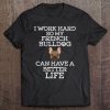 I Work Hard So My French Bulldog Can Have A Better Life Tee