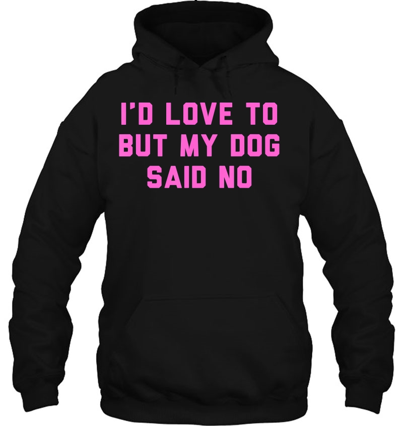 I'd Love To But My Dog Said No Funny Quote Mugs