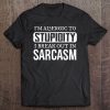 I'm Allergic To Stupidity, I Break Out In Sarcasm Tee