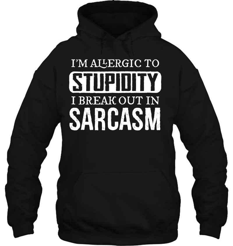 I'm Allergic To Stupidity, I Break Out In Sarcasm Mugs