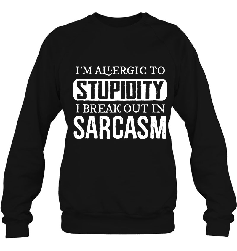 I'm Allergic To Stupidity, I Break Out In Sarcasm Mugs