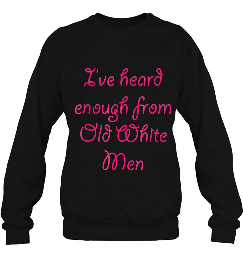 I've Heard Enough From Old White Men - Cute Mugs