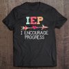 Iep I Encourage Progress Special Education Teacher Tee