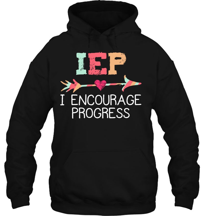Iep I Encourage Progress Special Education Teacher Hoodie