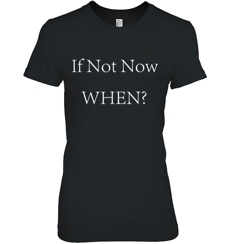 If Not Now, When Inspirational Motivational Hoodie