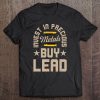 Invest In Precious Metals Buy Lead Gun 2Nd Amendment Tee