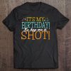 It's My Birthday So Buy Me A Shot Shots Birthday Tee