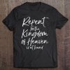 Jesus Quote Repent For The Kingdom Of Heaven Is At Hand Tee