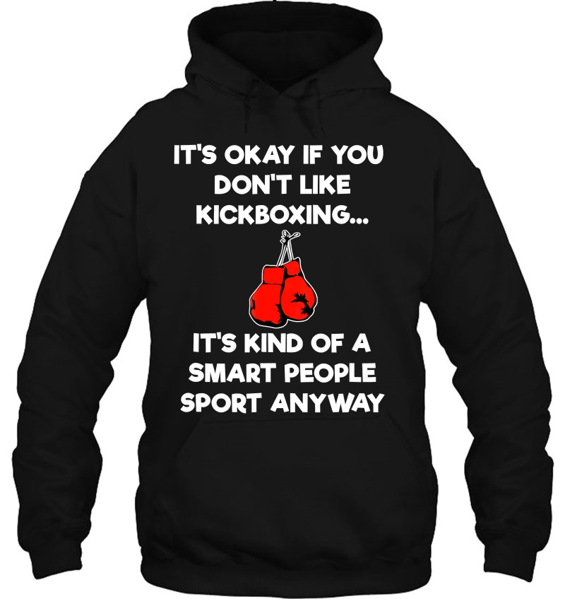 Kickboxing Gift - Funny Smart Kickboxer Hoodie