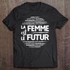 La Femme Est Le Futur Women Are The Future Feminist Politics Tee