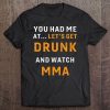 Let's Get Drunk And Watch Mma. Mma Fans Mma Party. Tee