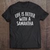 Life Is Better With A Samantha Funny Name Tee