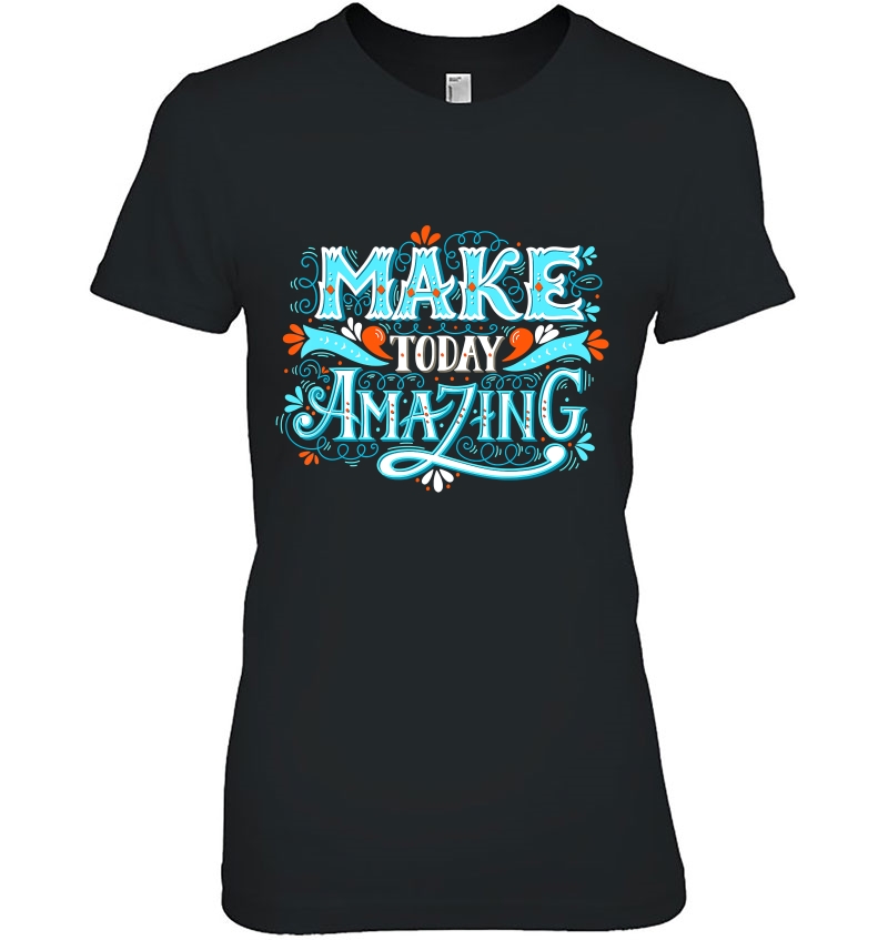 Make Today Amazing Positive Inspiring People Quotes Hoodie