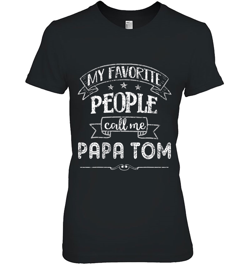 My Favorite People Call Me Papa Tom Gift For Men Hoodie