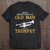 Never Underestimate An Old Man With A Trumpet S Tee