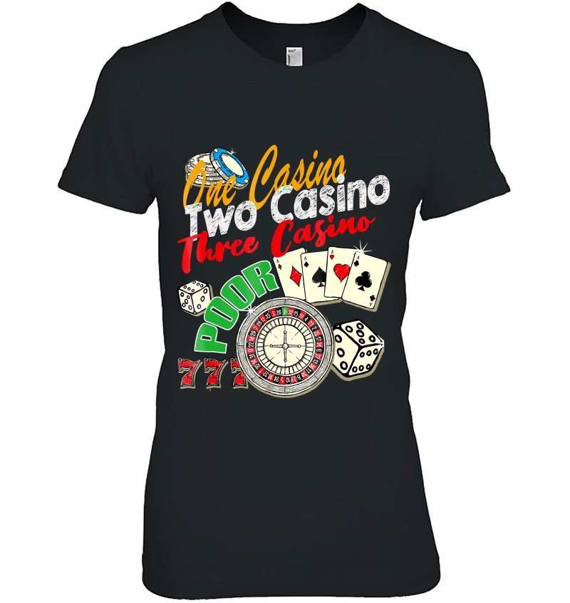 One Casino Two Casino Three Casino Poor Gambling Tee Hoodie