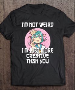 Otaku I'm Not Weird I'm Just More Creative Than You Anime Tee