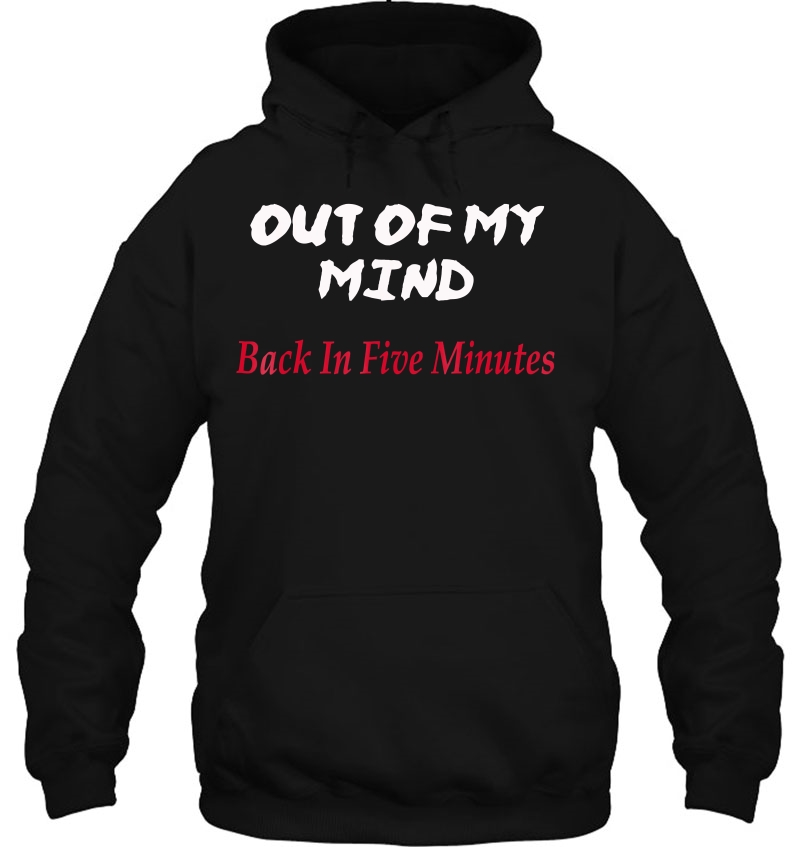 Out Of My Mind Back In Five Minutes Shirt Crazy Funny Tee Mugs