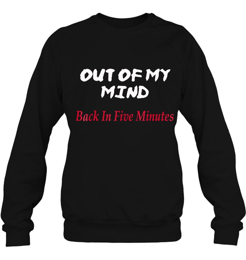 Out Of My Mind Back In Five Minutes Shirt Crazy Funny Tee Mugs