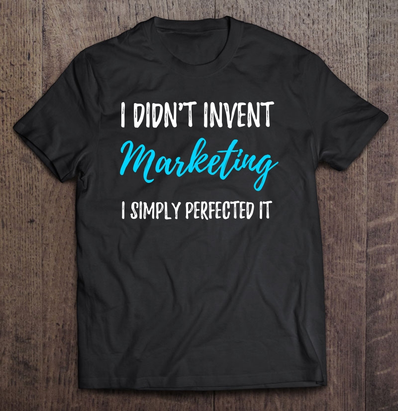 Perfected Marketing Funny Marketer Gift Idea Shirt