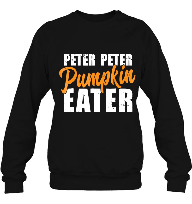Peter Peter Pumpkin Eater Shirt ,Funny Halloween Gift Design Sweatshirt