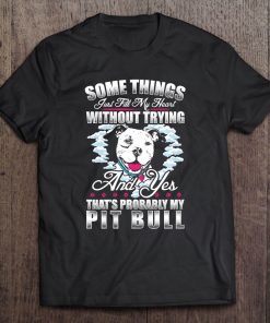 Pitbull Dog Some Things Fill My Heart Without Trying Tee