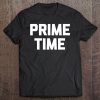 Prime Time Funny Saying Sarcastic Novelty Humor Cool Tee