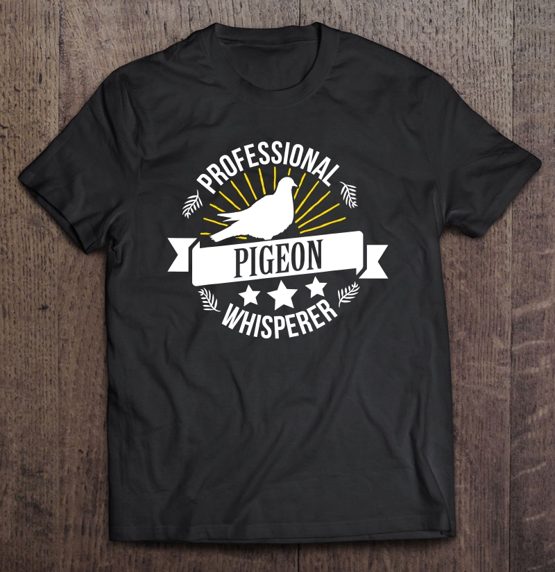 Professional Pigeon Whisperer Animal Pet Love Aviary Shirt