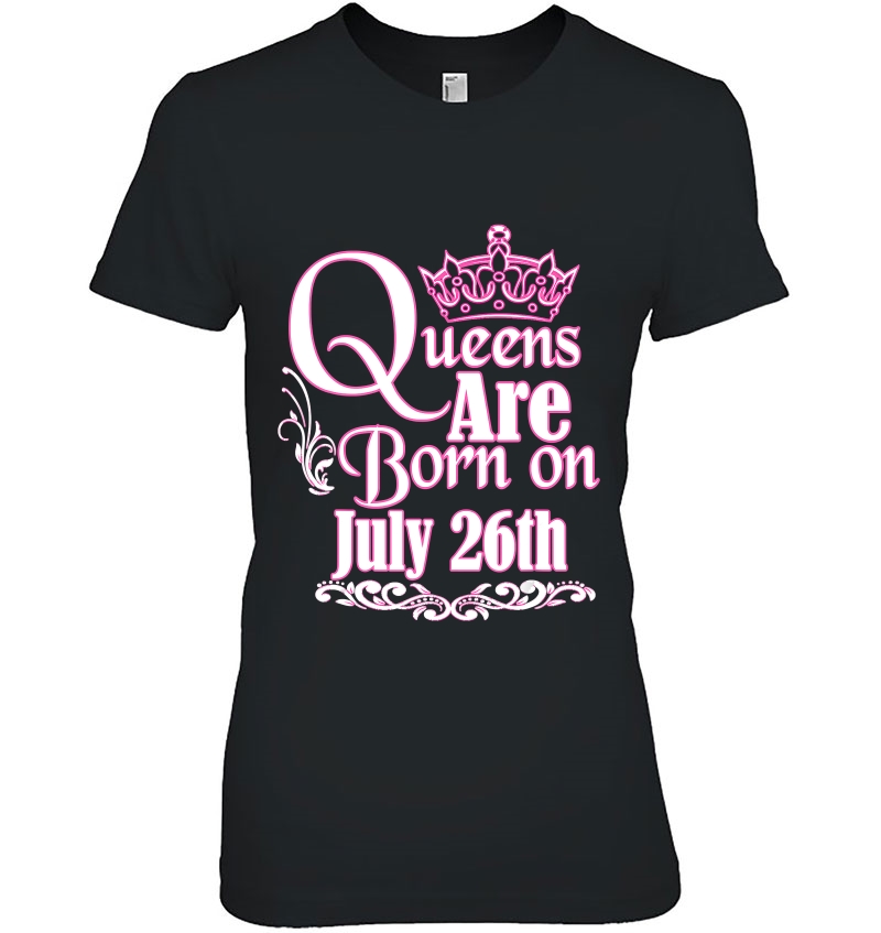 Queens Are Born On July 26Th Funny Birthday Hoodie