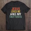 Retro Tattoo Lover Gifts Jesus Loves Me And My Tattoos Tee