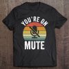 Retro You're On Mute Shirt Funny Gifts Vintage Tee