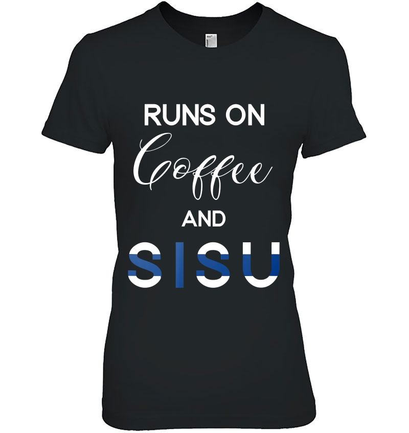 Runs On Coffee And Sisu Finnish T Tee Hoodie