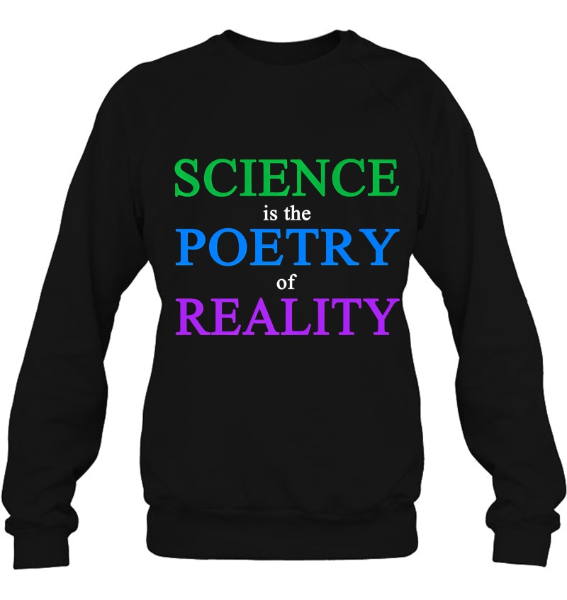 Science Is The Poetry Of Reality Sweatshirt