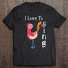 Singing Tshirt-Watercolor Bird Shirt-Quote I Love To Sing Tee