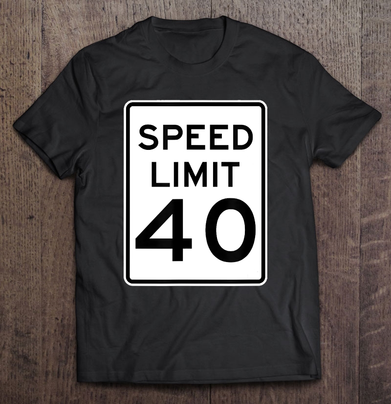 Speed Limit 40 Mph Road Sign Shirt