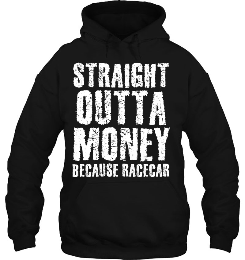 Straight Outta Money Because Racecar Shirt Funny Gift Idea Mugs