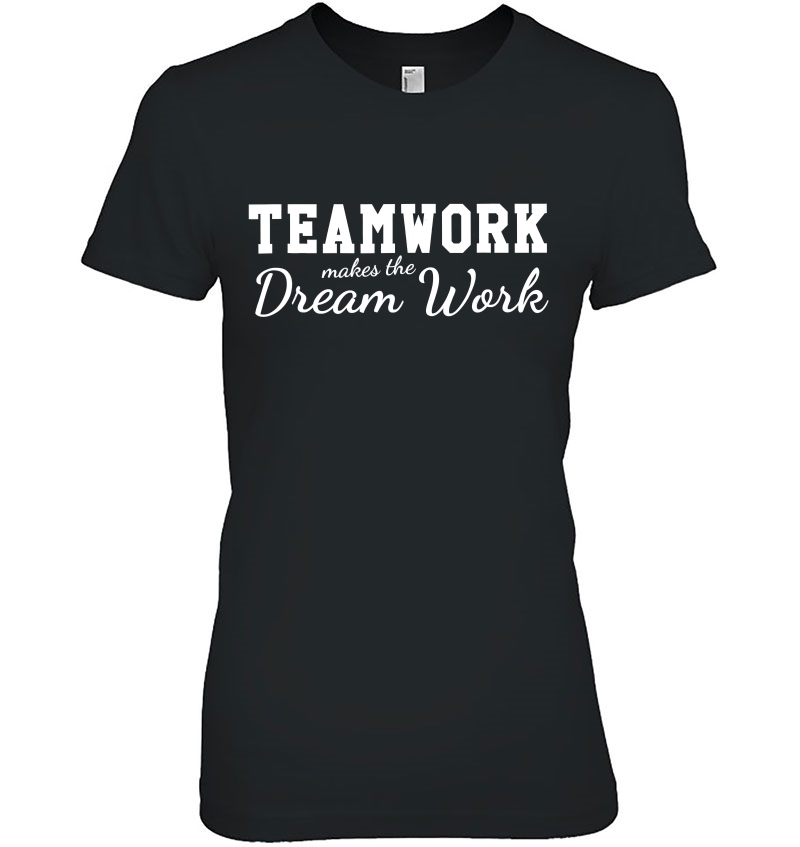 Teamwork Makes The Dream Work Ladies Tee