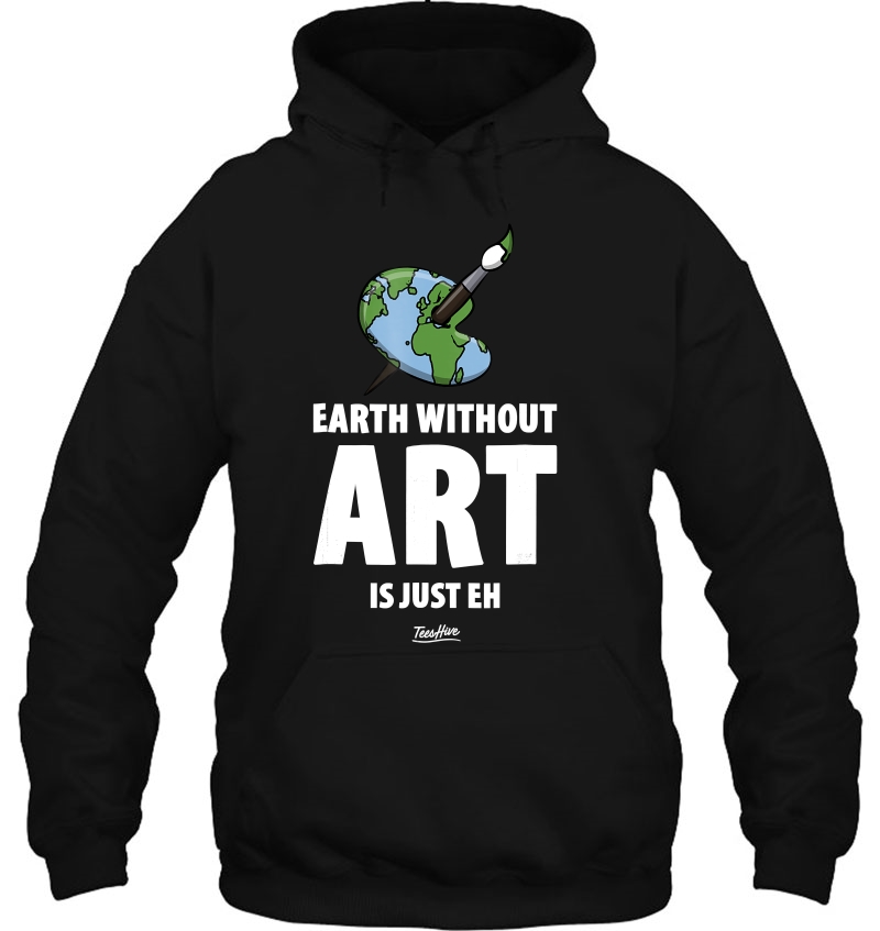 The Earth Without Art Is Just Eh Funny Art Teacher Mugs