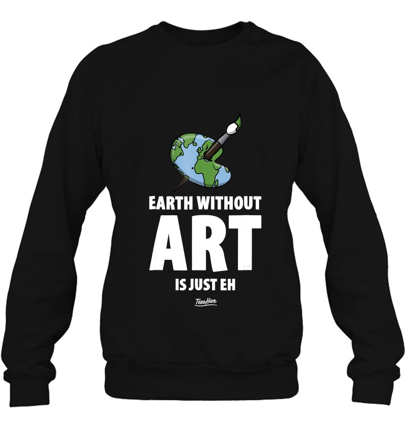 The Earth Without Art Is Just Eh Funny Art Teacher Mugs