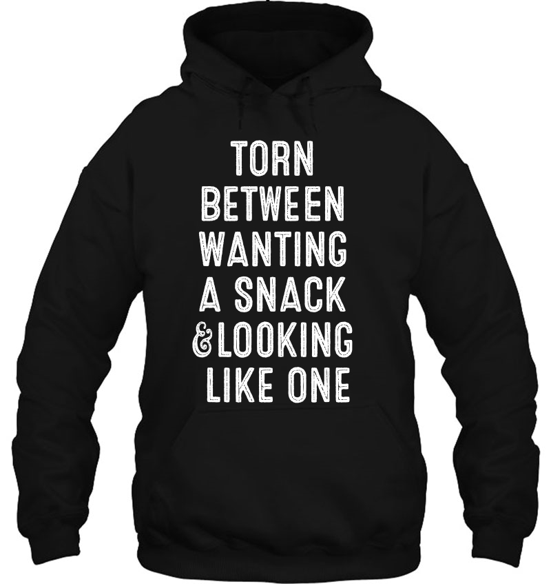 Torn Between Wanting A Snack And Looking Like One Hoodie