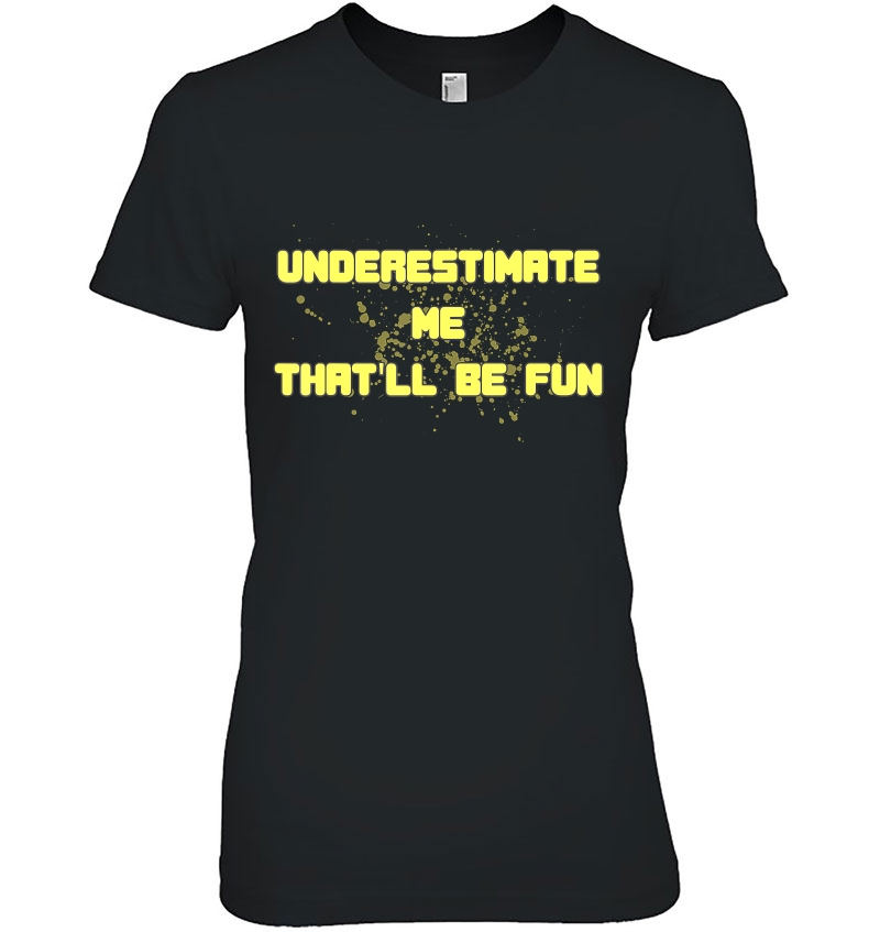 Underestimate Me That'll Be Fun Funny Quote Gift Pun Hoodie