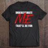 Underestimate Me That'll Be Fun Funny Quote Gift Pun Tee