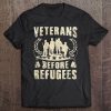 Vintage Military Veterans Before Refugees Support Tee