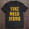 Vintage Yinz Need Jesus Pittsburghese Tee