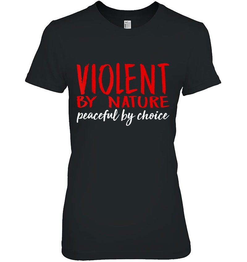Violent By Nature Peaceful By Choice Warrior Ladies Tee