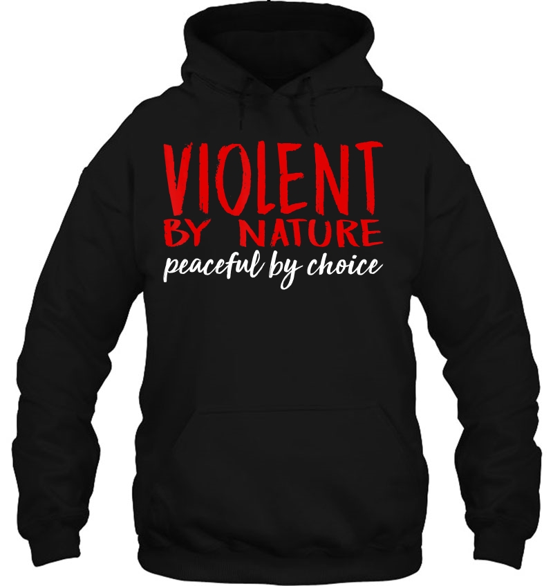 Violent By Nature Peaceful By Choice Warrior Hoodie