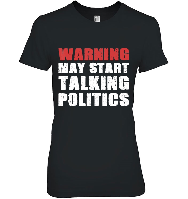 Warning May Start Talking Politics T Design Hoodie