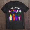 We Are All Human Lgbt Flag Ally Pride Tee