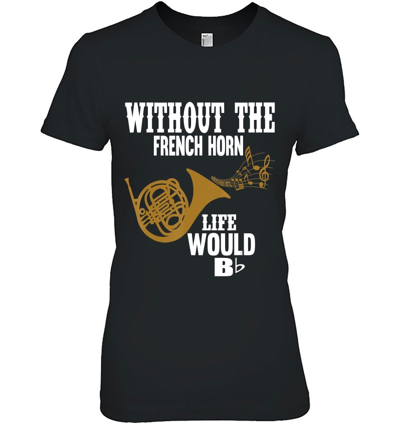 Without The French Horn Life Would Be B Flat Hoodie